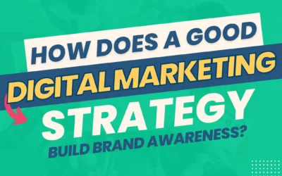 How Does a Good Digital Marketing Strategy Build Brand Awareness?